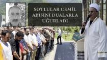 SOTLULAR CEMİL ABİSİNİ DUALARLA UĞURLADI